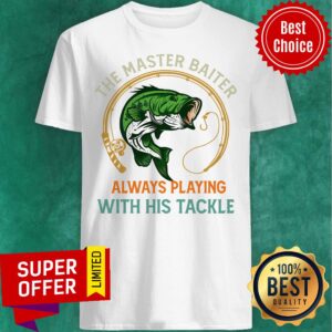 The Master Baiter Always Playing With His Tackle Shirt