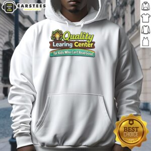 Alternative view of Good Quality Learing Center For Kids Who Can't Read Good T-Shirt