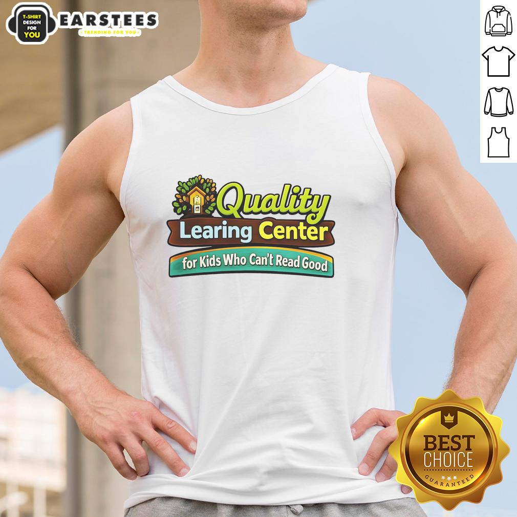 Good Quality Learing Center For Kids Who Can't Read Good T-Shirt - Image 4