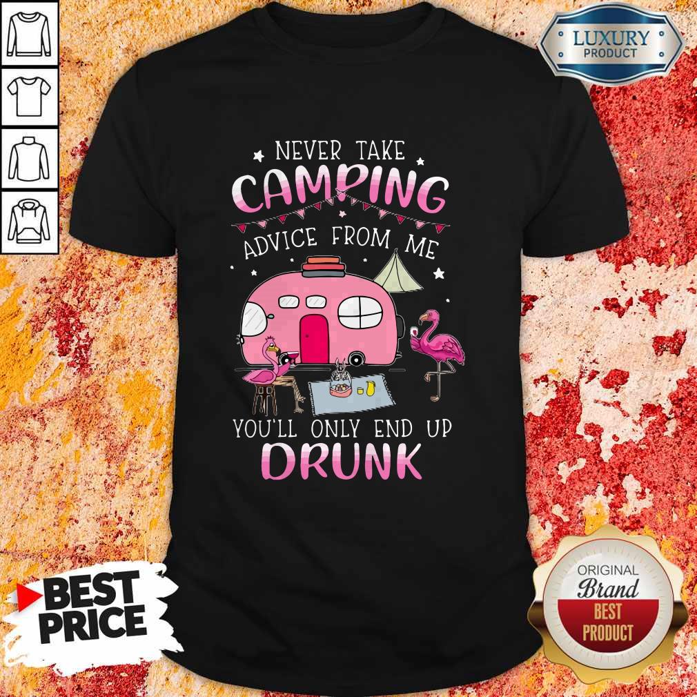 Flamingo Never Take Camping Advice From Me You’ll Only End Up Drunk Shirt