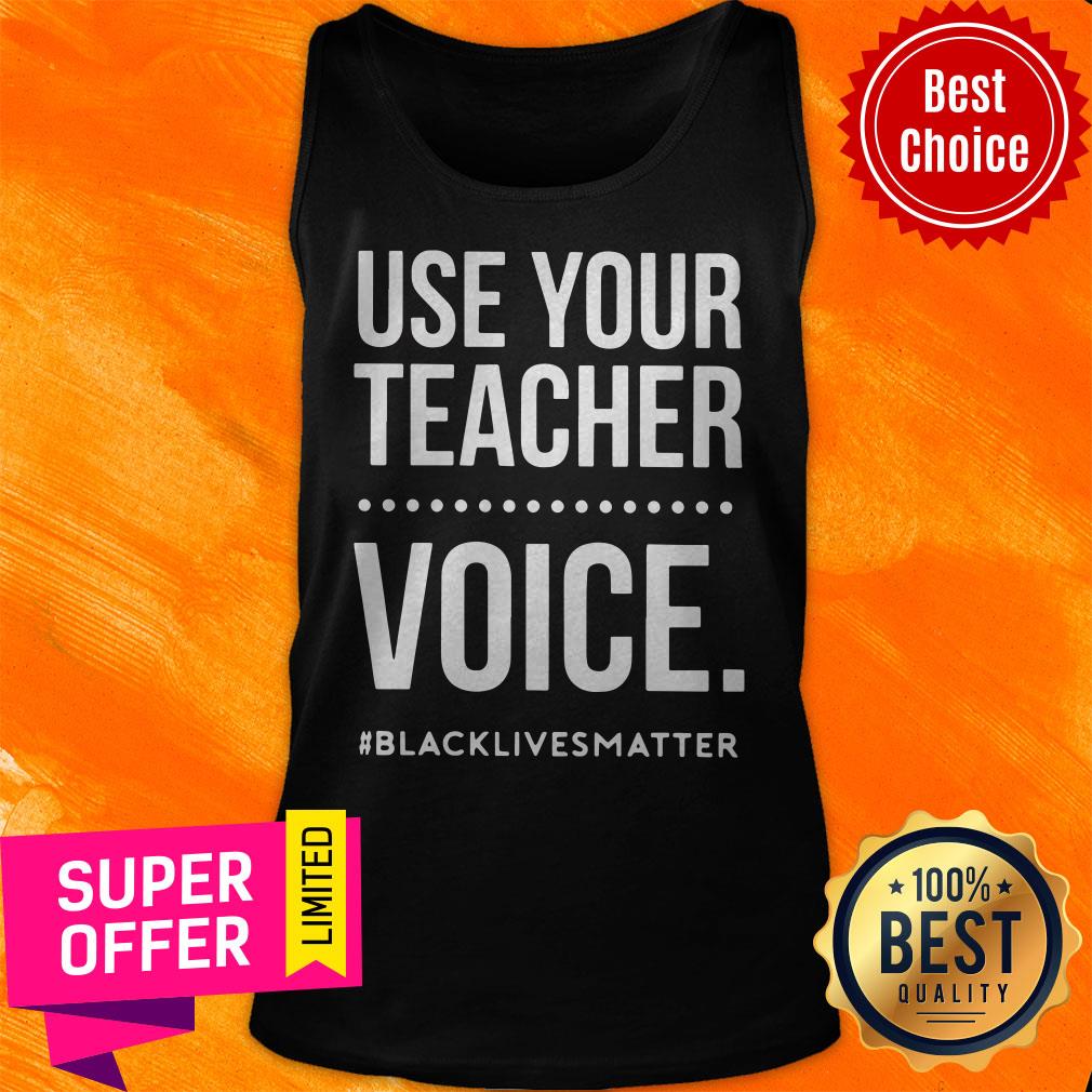 Top Use Your Teacher Voice Black Lives Matter Shirt - Image 5