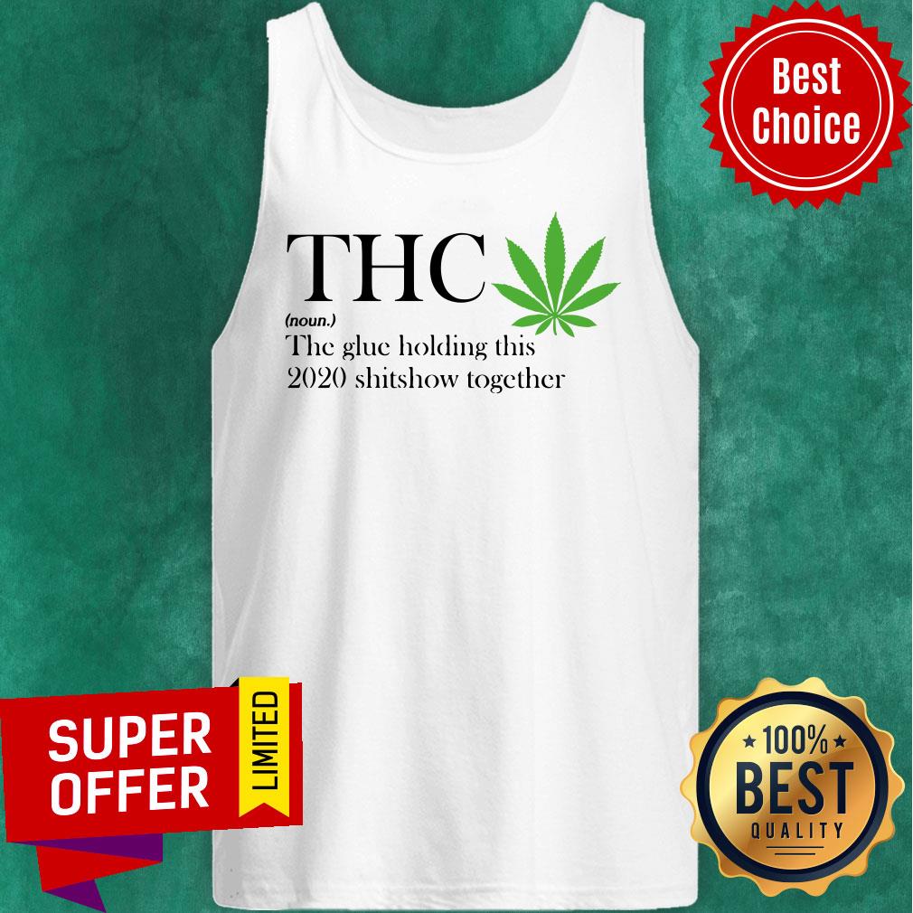 Premium Thc The Glue Holding This 2020 Shitshow Together Shirt - Image 5