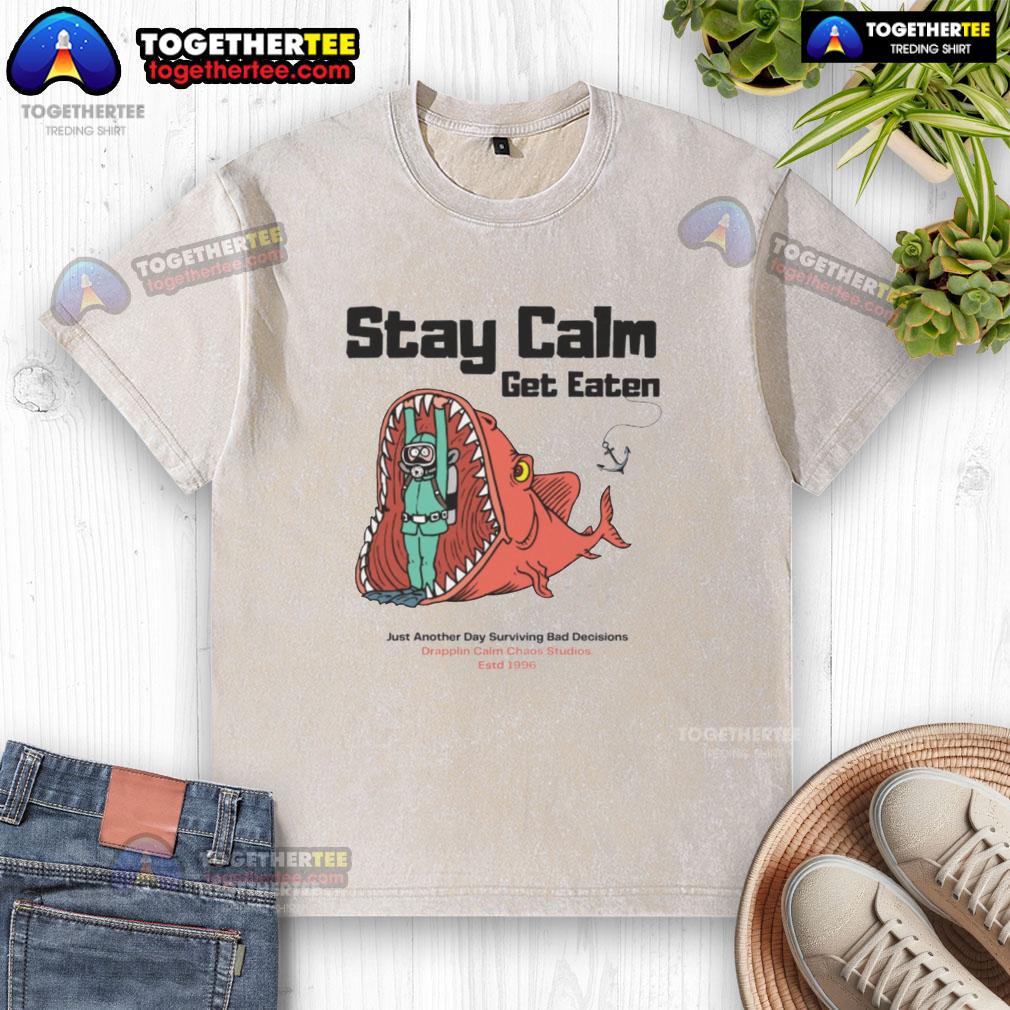 Official Stay Calm Get Eaten Just Another Day Surviving Bad Decisions Diver T-Shirt - Image 6