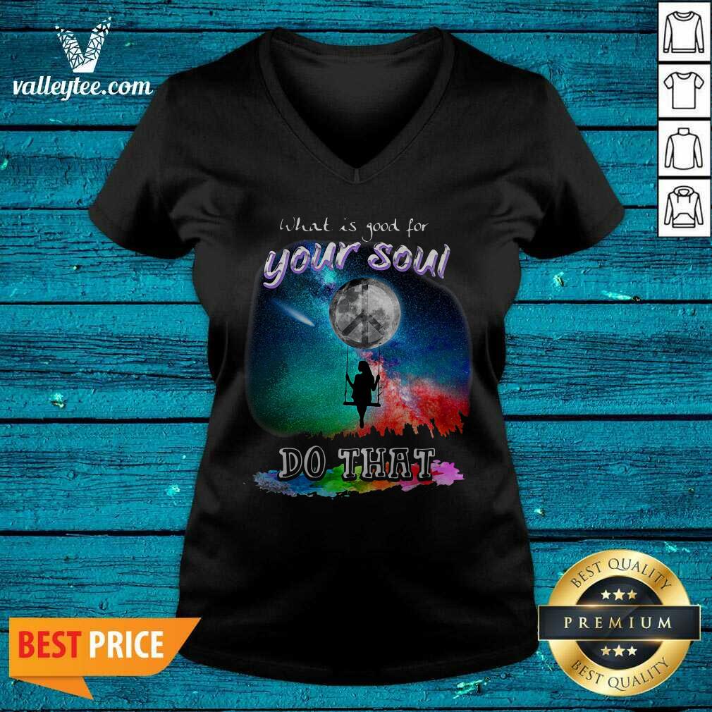 Sweet What Is Good For Your Soul Do That Shirt - Image 4