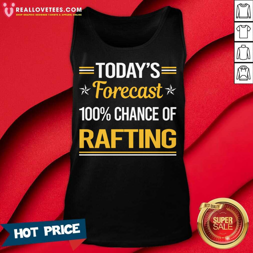 Today's Forecast 100% Chance Of Rafting Shirt - Image 3