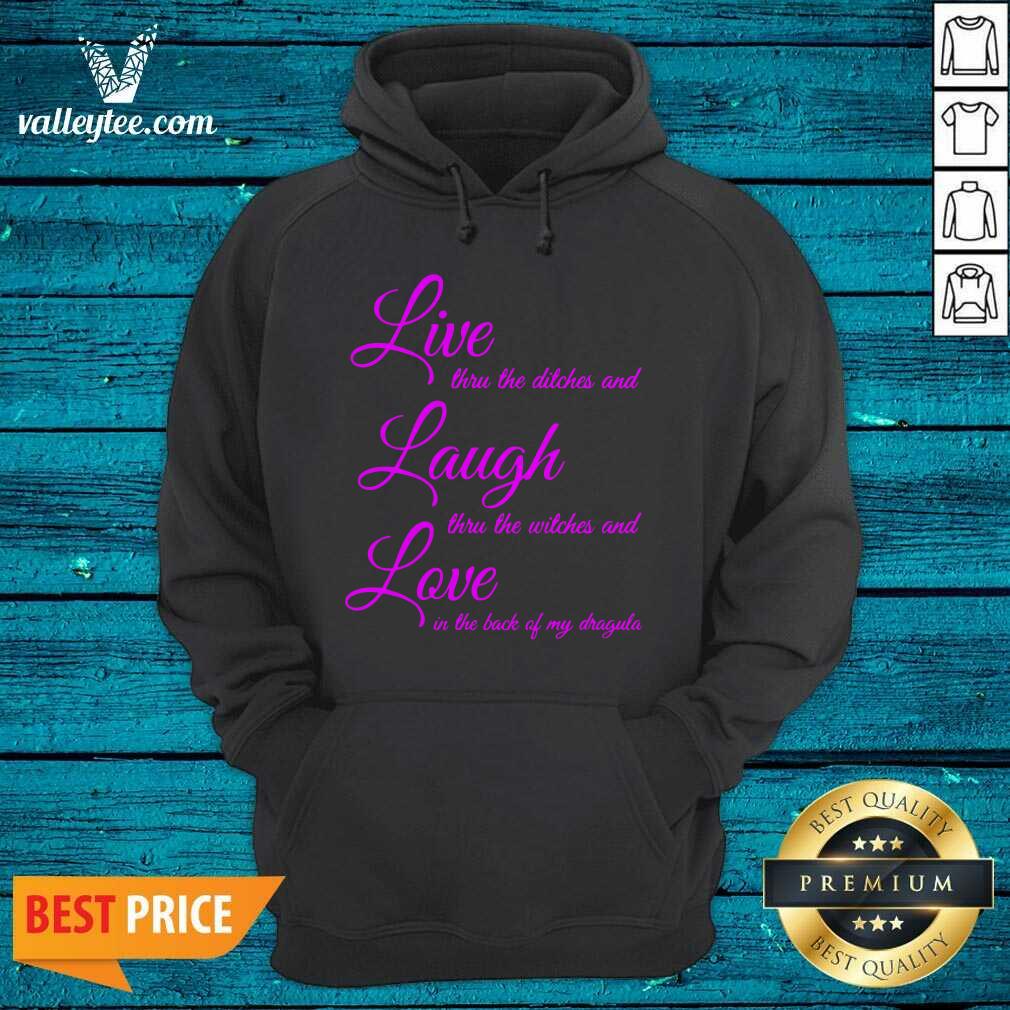 Top Live Thru The Ditches And Laugh Thru The Witches And Love In The Back Of My Dragula Shirt - Image 3