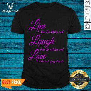 Top Live Thru The Ditches And Laugh Thru The Witches And Love In The Back Of My Dragula Shirt