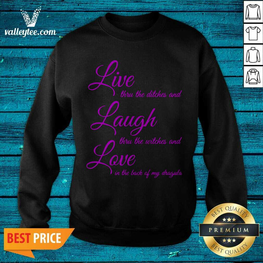 Top Live Thru The Ditches And Laugh Thru The Witches And Love In The Back Of My Dragula Shirt - Image 2