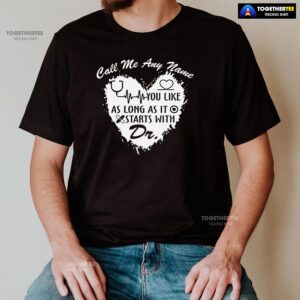 Alternative view of Call Me Any Name You Like As Long As It Starts With Dr T-Shirt