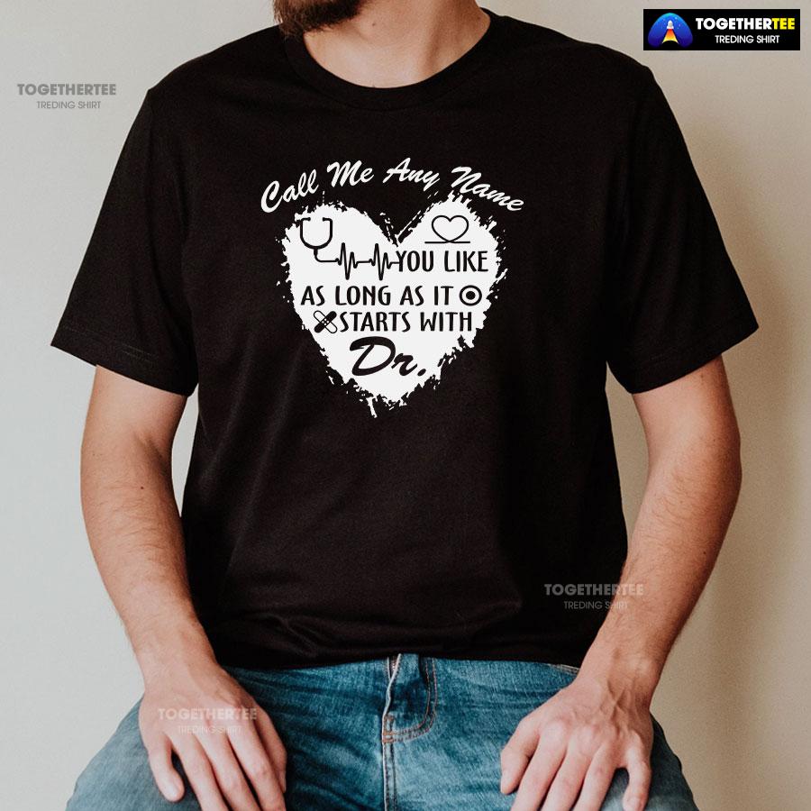 Call Me Any Name You Like As Long As It Starts With Dr T-Shirt - Image 2
