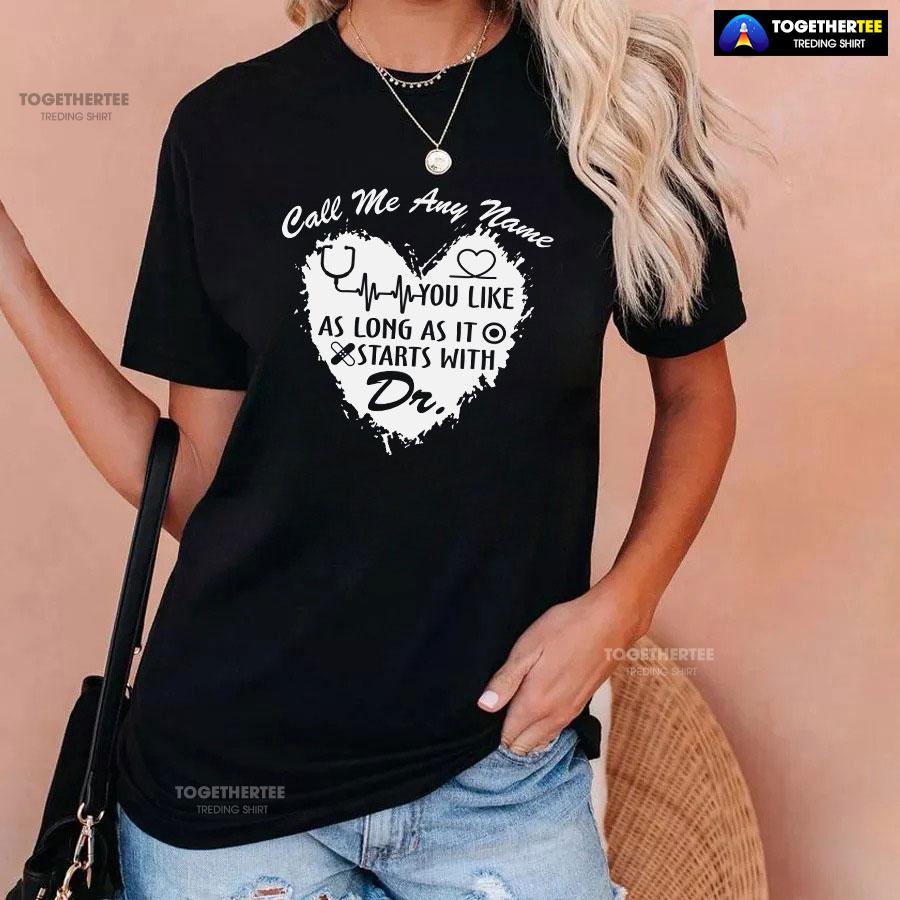 Call Me Any Name You Like As Long As It Starts With Dr T-Shirt - Image 3
