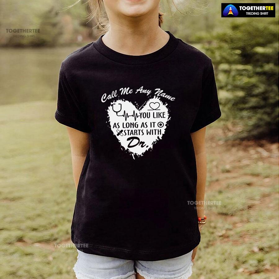 Call Me Any Name You Like As Long As It Starts With Dr T-Shirt - Image 4