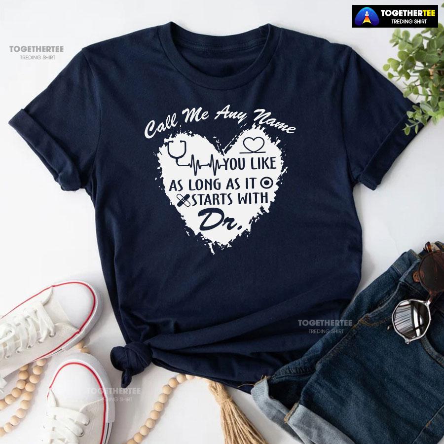 Call Me Any Name You Like As Long As It Starts With Dr T-Shirt - Image 5