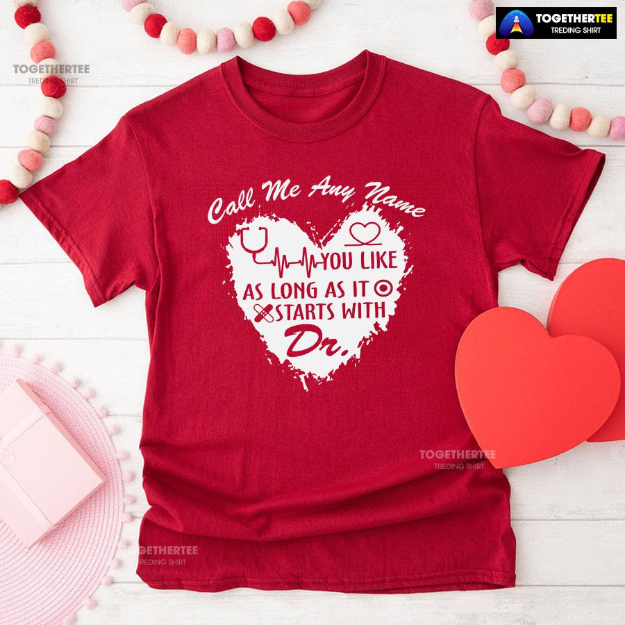 Call Me Any Name You Like As Long As It Starts With Dr T-Shirt - Image 8