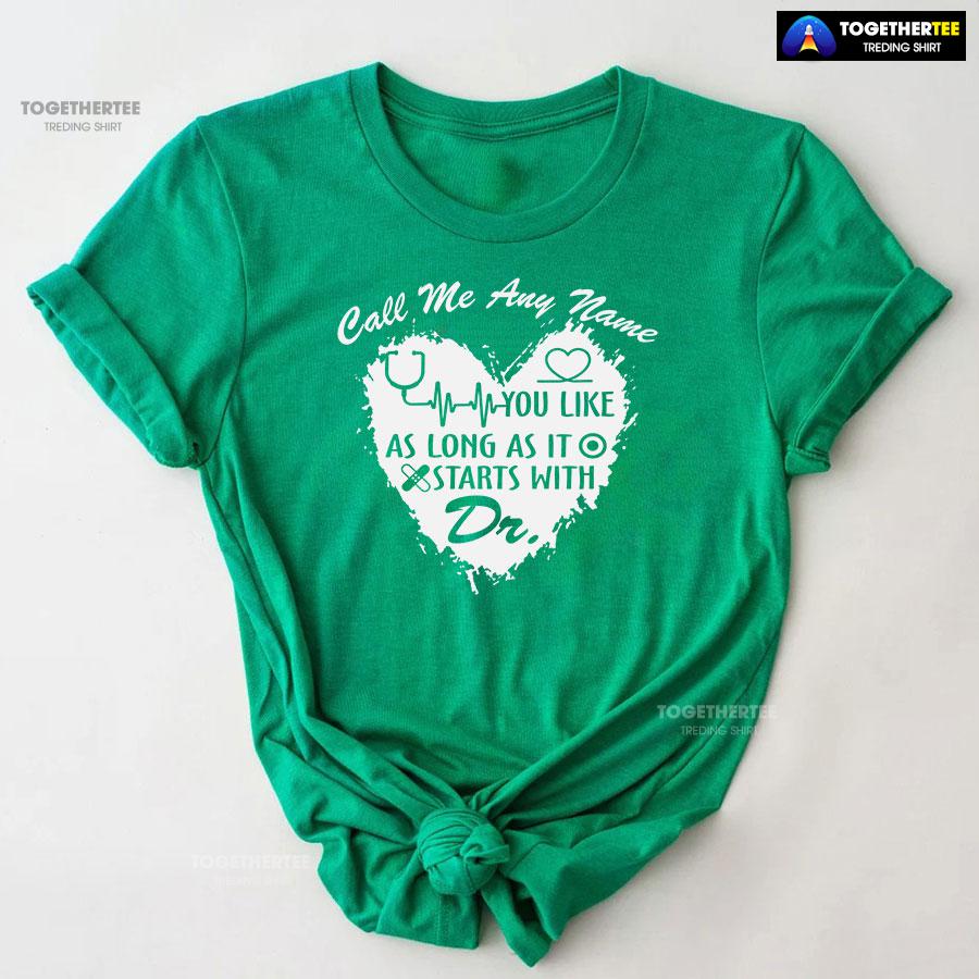 Call Me Any Name You Like As Long As It Starts With Dr T-Shirt - Image 9