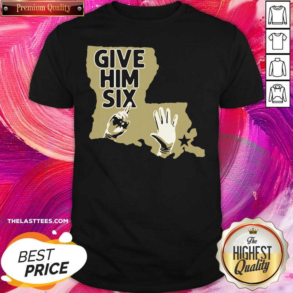 Nice Give Him Six New Orleans Football Shirt