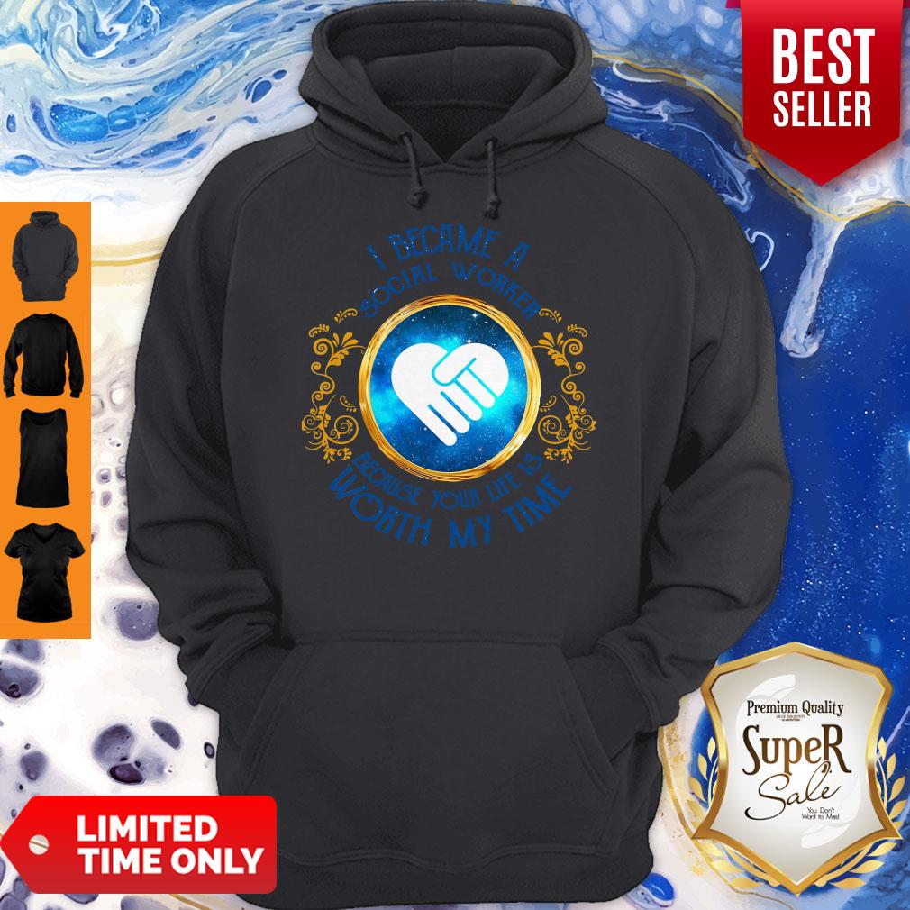 I Became A Social Worker Because Your Life Is Worth My Time Funny Shirt - Image 2