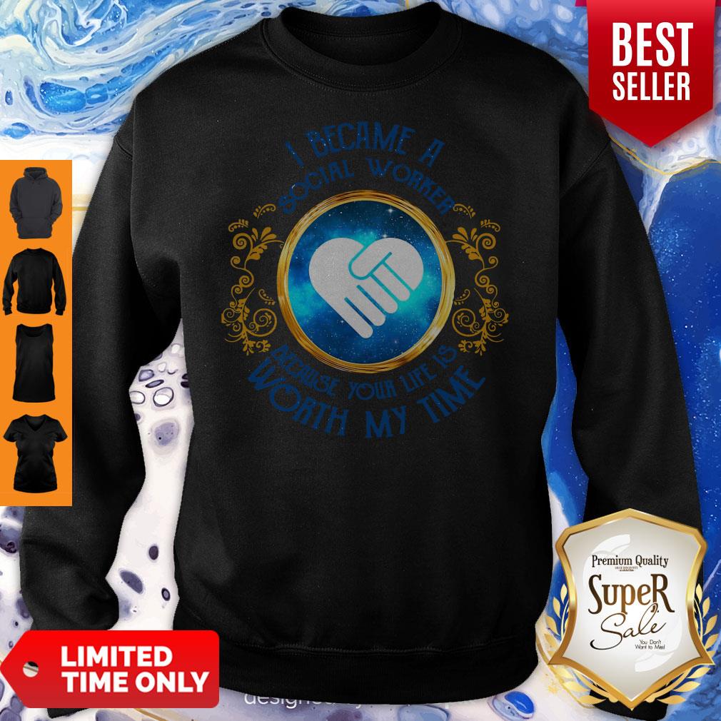 I Became A Social Worker Because Your Life Is Worth My Time Funny Shirt - Image 4