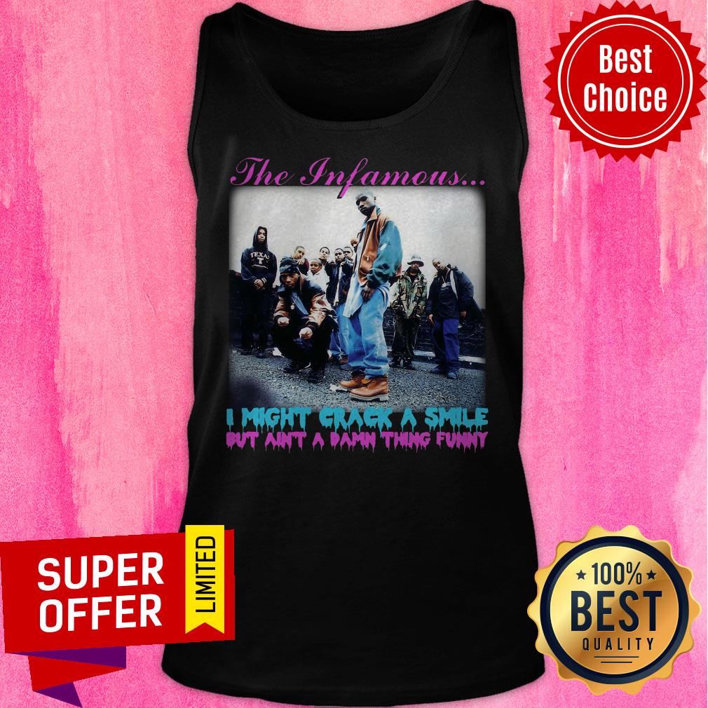 The Infamous I Might Crack A Smile But Ain’t A Damn Thing Funny Shirt - Image 4