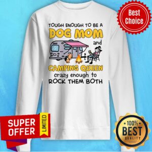 Alternative view of Tough Enough To Be A Dog Mom And Camping Queen Crazy Enough To Rock Them Both Shirt
