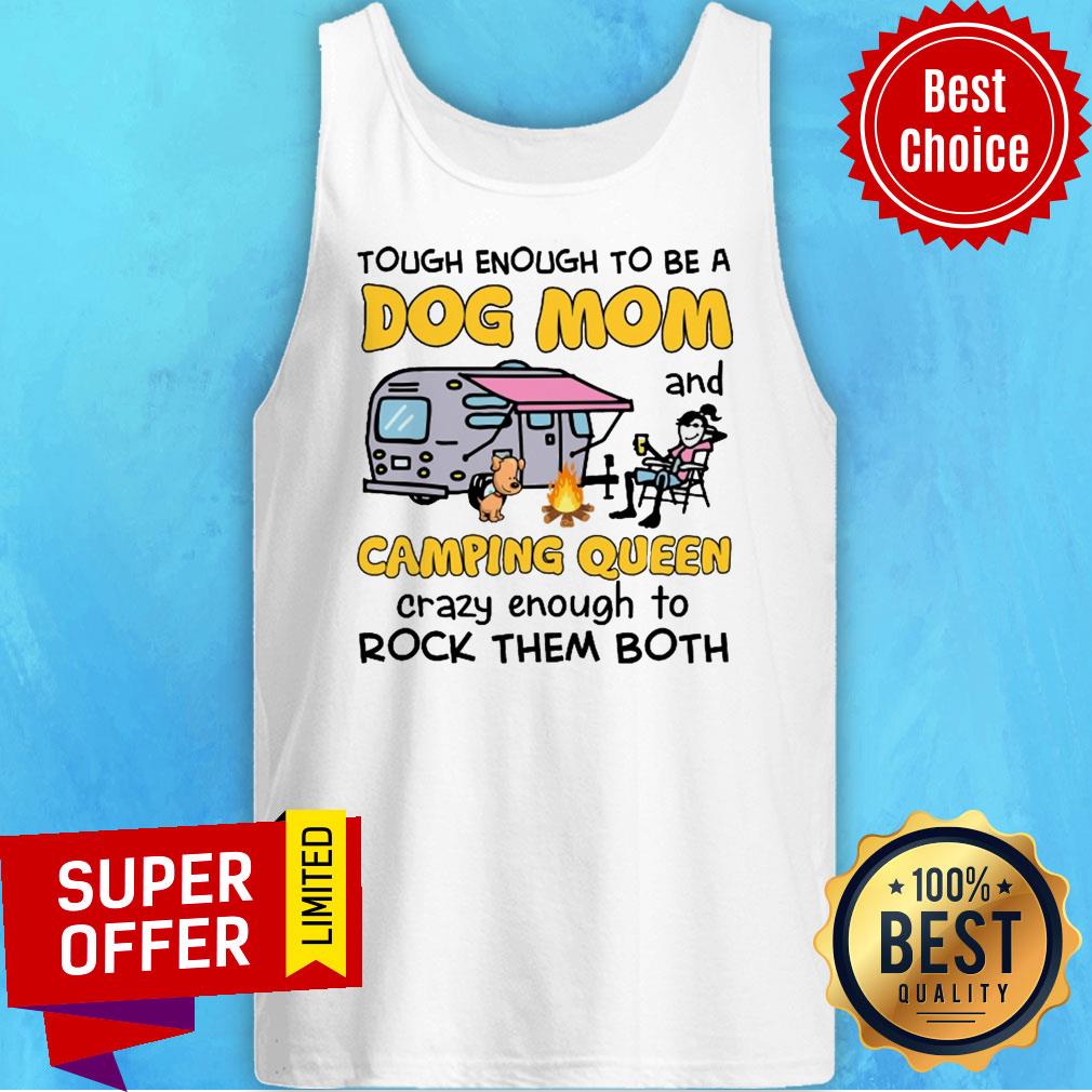 Tough Enough To Be A Dog Mom And Camping Queen Crazy Enough To Rock Them Both Shirt - Image 5