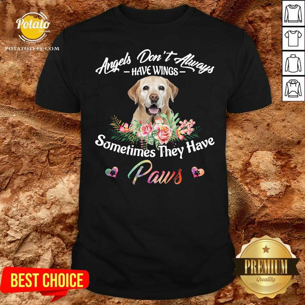 Funny Angels Don’t Always Have Wings Labrador Retriever Sometimes They Have Paws Shirt
