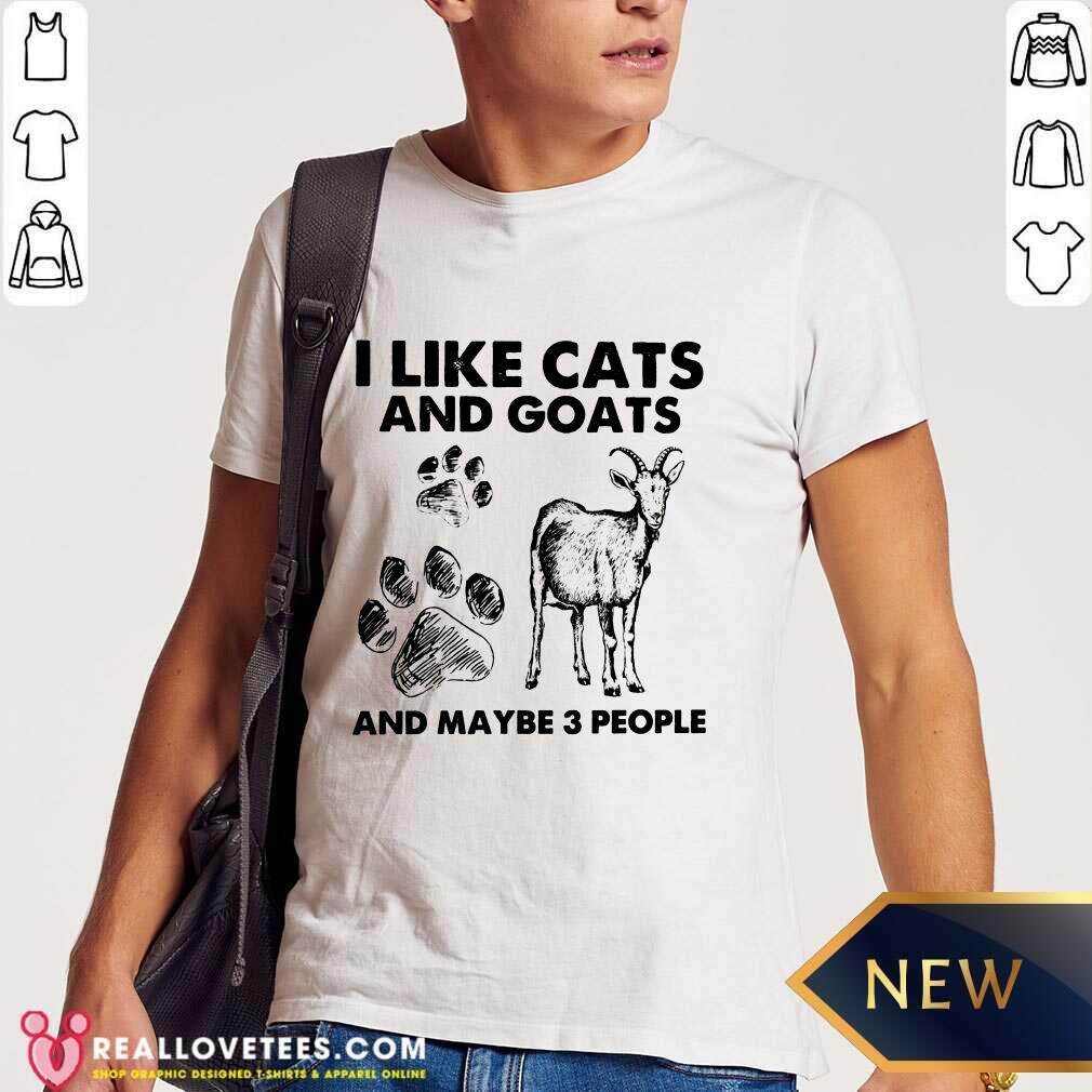 I Like Cats And Goats And Maybe 3 People Shirt