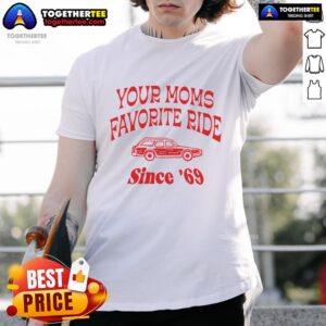 Funny Your Moms Favorite Ride Since 69 T-Shirt