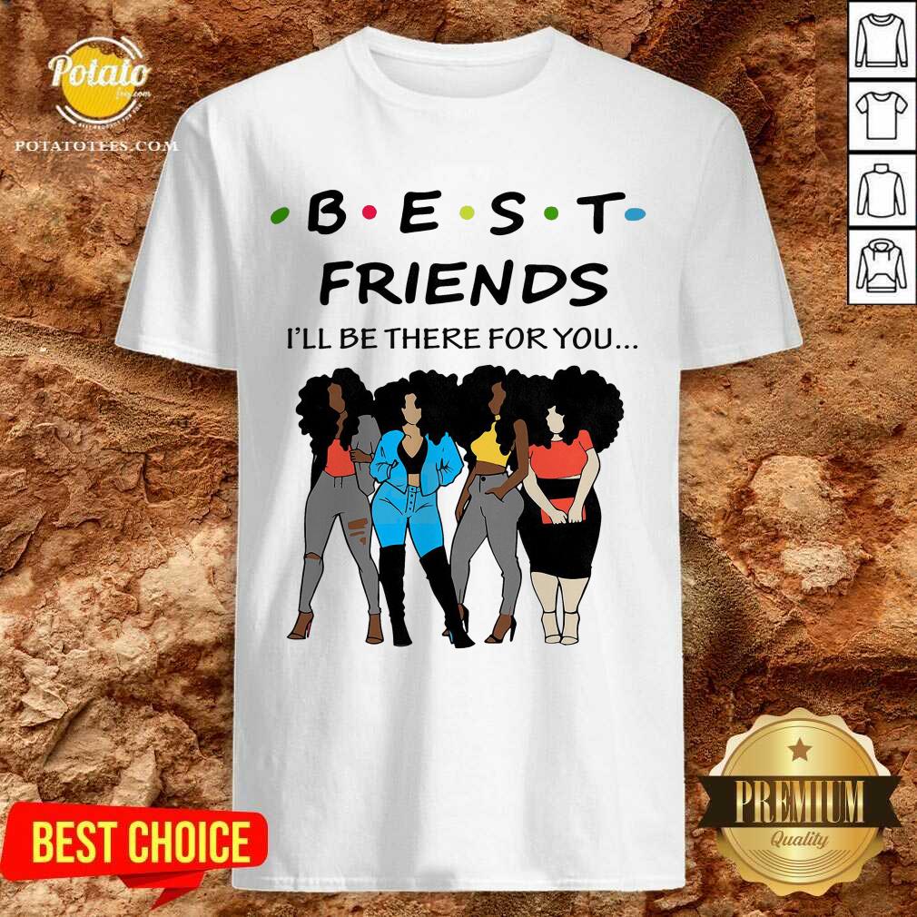 Best Friends I’ll The There For You Shirt