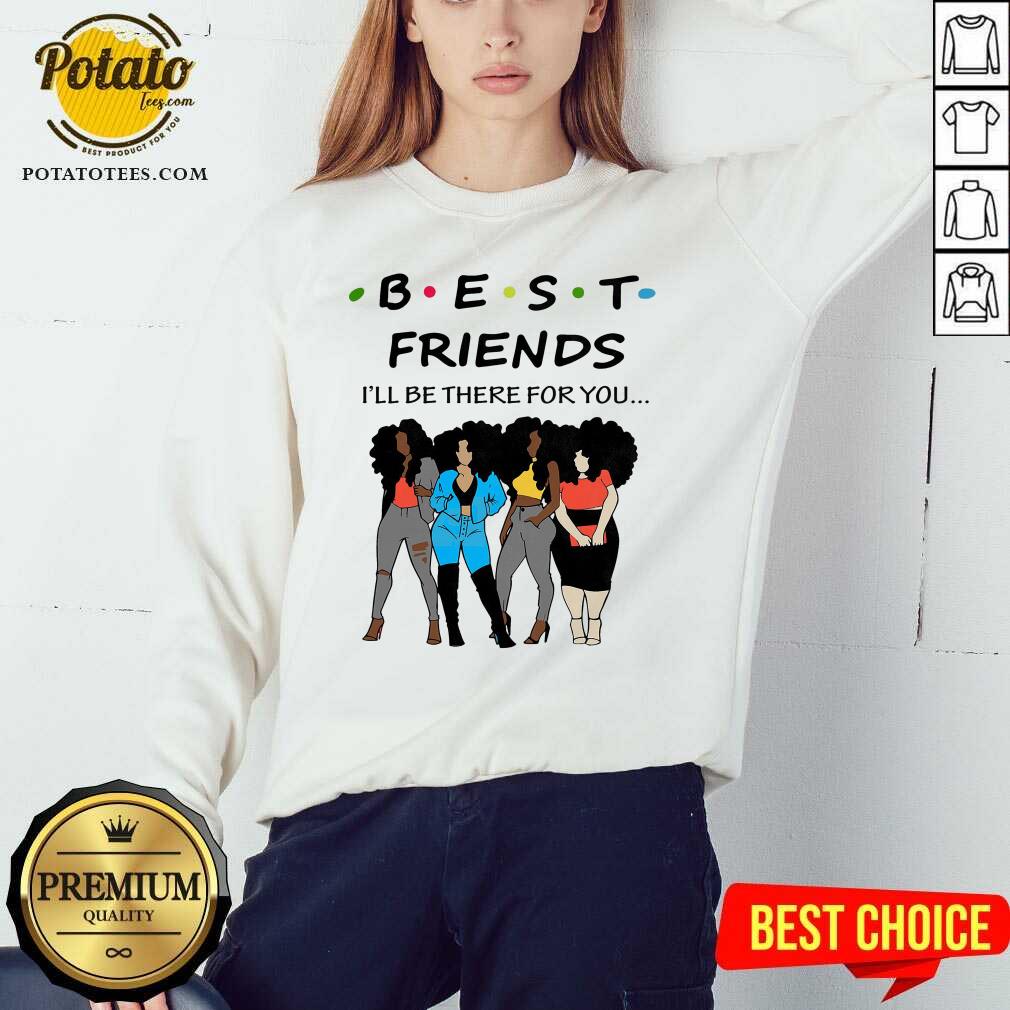 Best Friends I’ll The There For You Shirt - Image 4