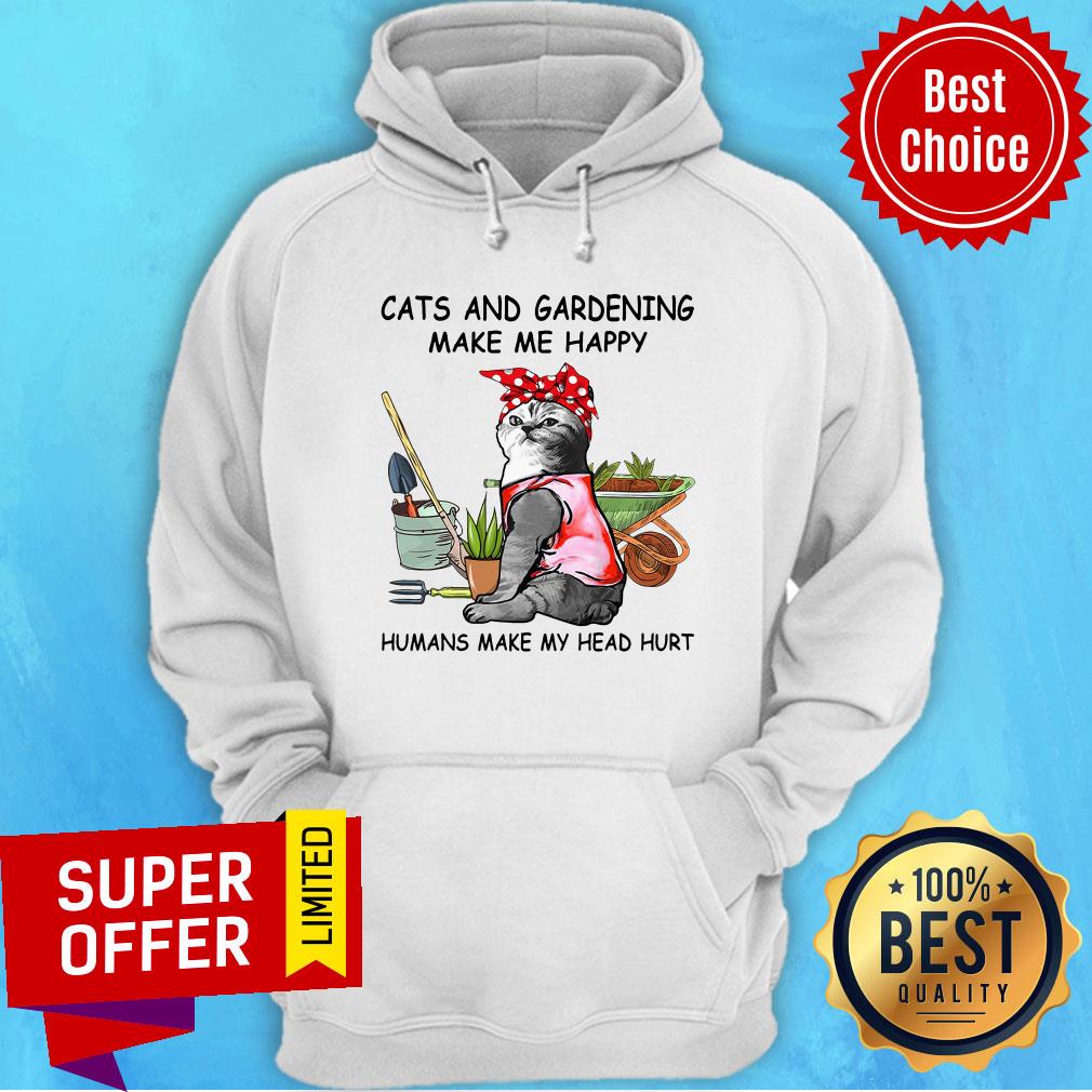 Cats And Gardening Make Me Happy Humans Make My Head Hurt Shirt - Image 4