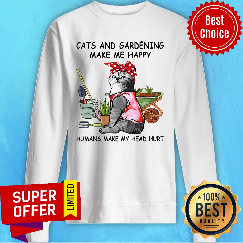 Cats And Gardening Make Me Happy Humans Make My Head Hurt Shirt - Image 2