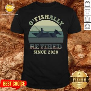 Funny O’ Fishally Retired Since 2020 Vintage Shirt