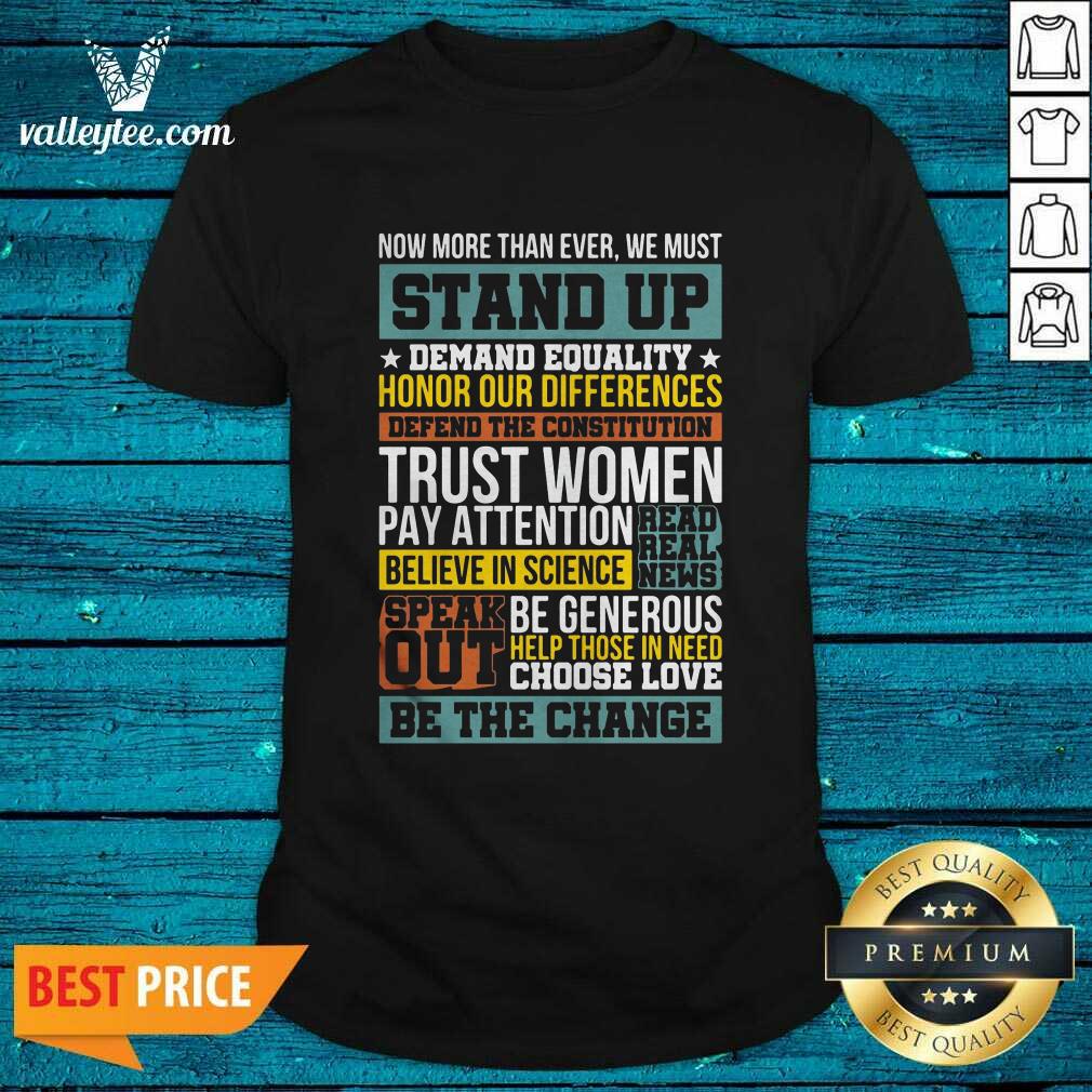 Happy Now More Than Ever We Must Stand Up Demand Equality Honor Shirt
