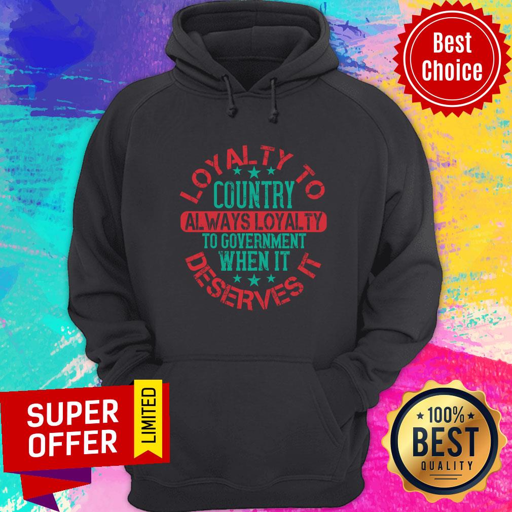 Loyalty To Country Always Loyalty To Government When It Deserves It Shirt