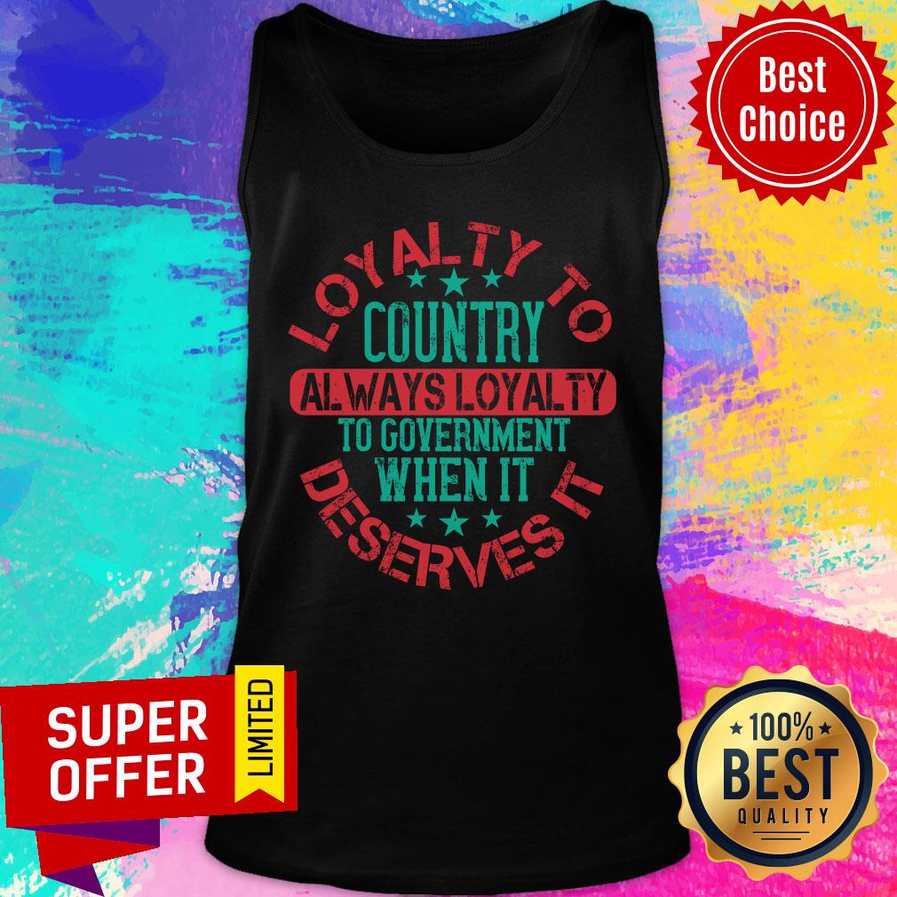Loyalty To Country Always Loyalty To Government When It Deserves It Shirt - Image 3