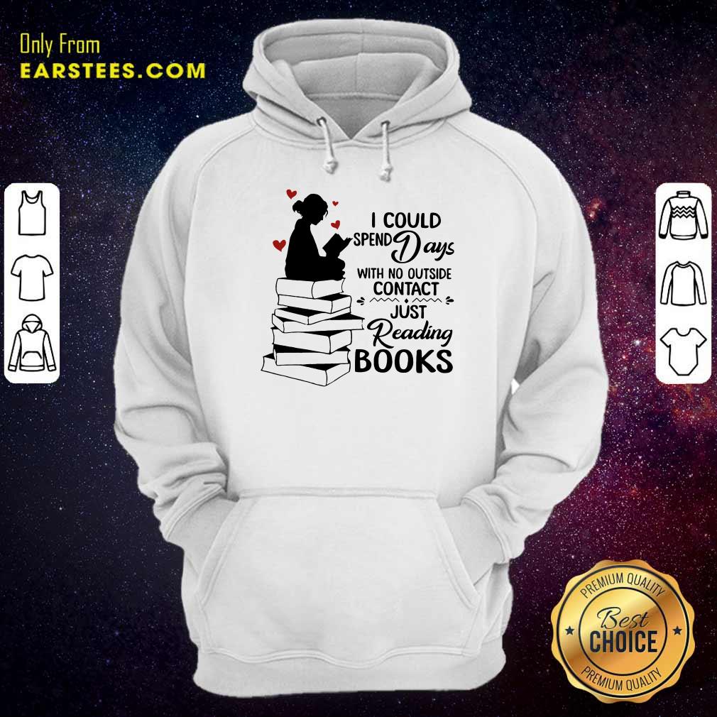 Perfect I Could Spend Days With No Outside Contact Just Reading Books Shirt - Image 4