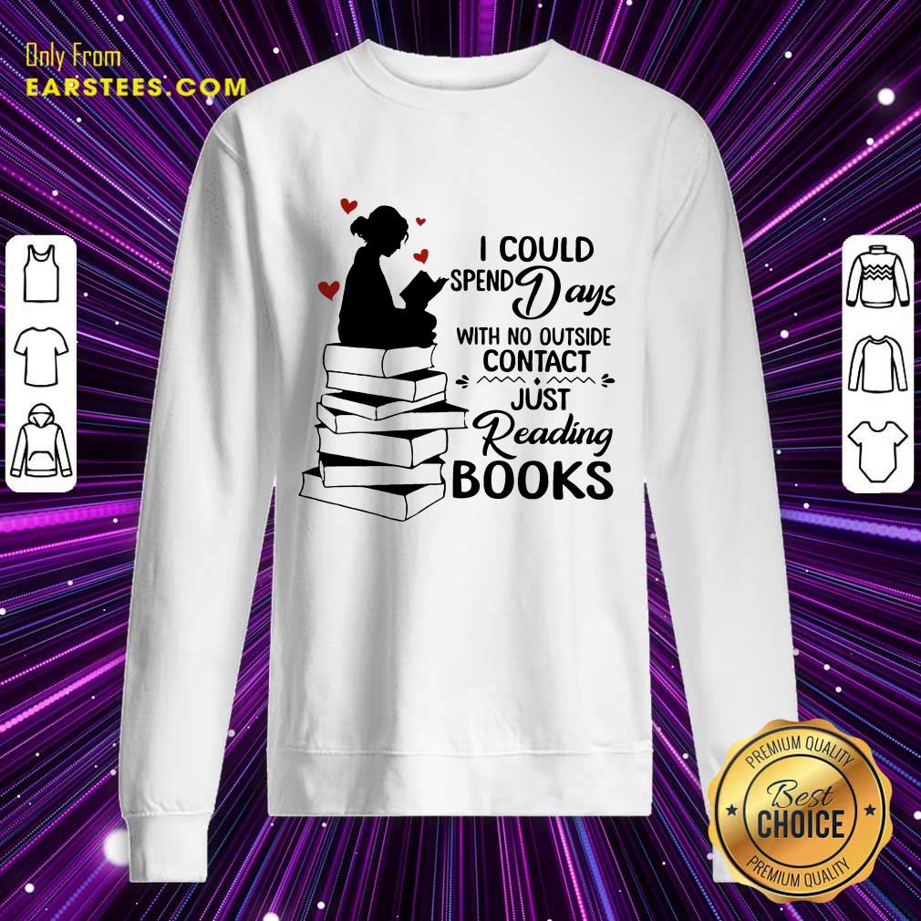 Perfect I Could Spend Days With No Outside Contact Just Reading Books Shirt - Image 3