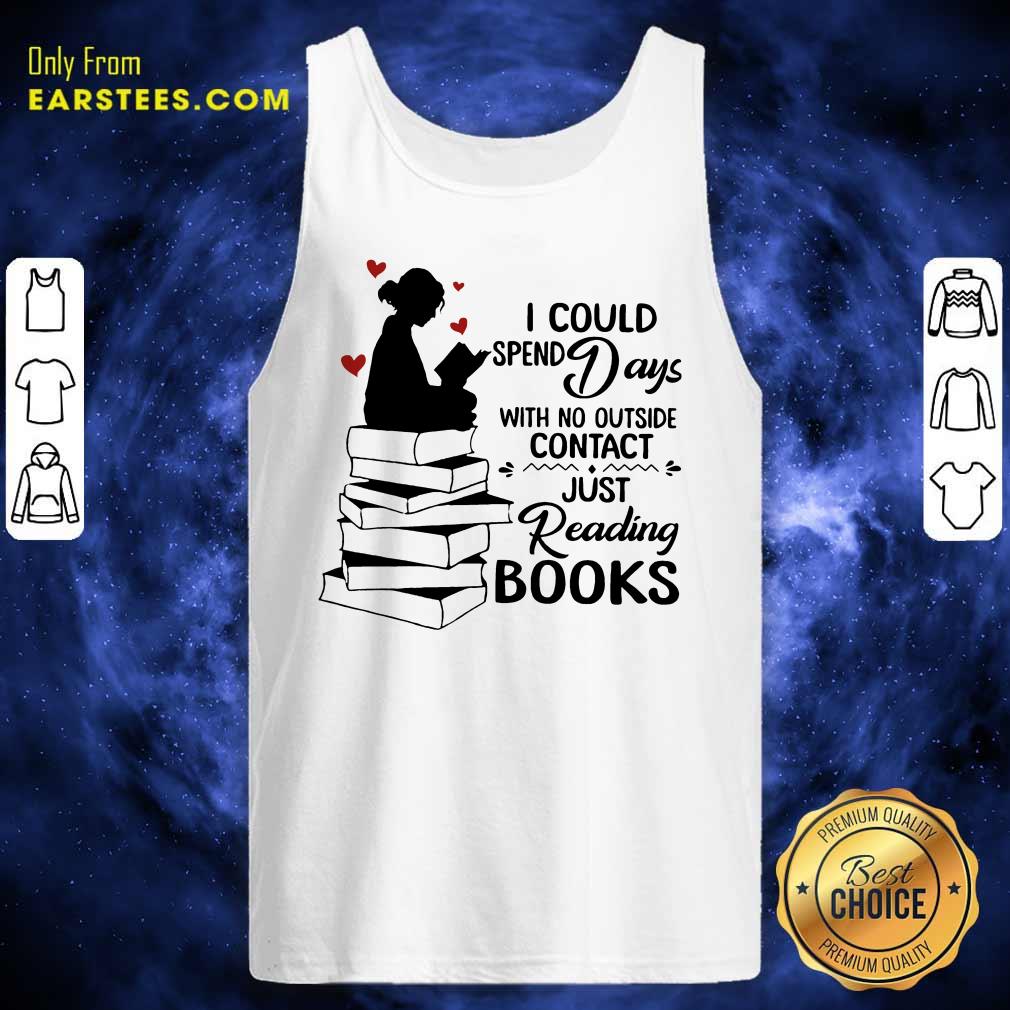 Perfect I Could Spend Days With No Outside Contact Just Reading Books Shirt - Image 2