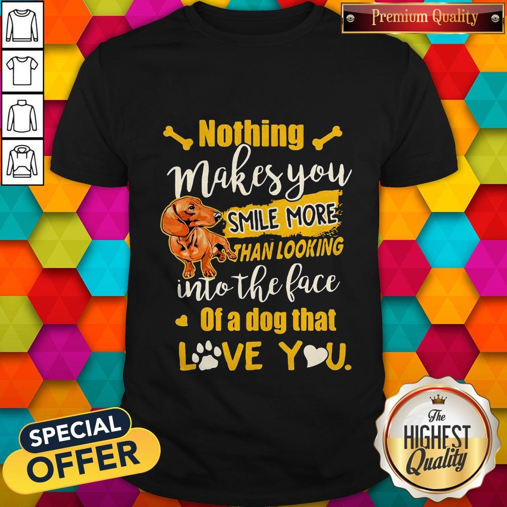 Dachshund Nothing Makes You Smile More Than Looking Into The Face Of A Dog That Love You Heart Shirt