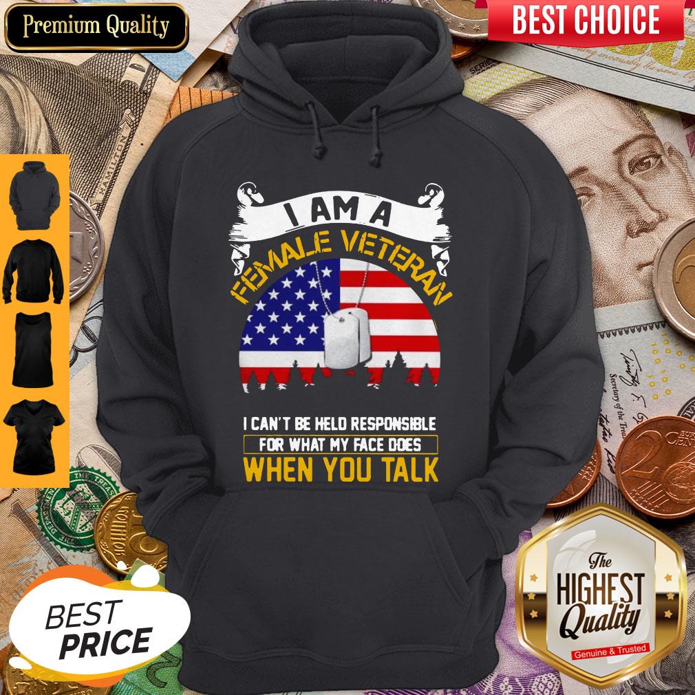 I Am A Female Veteran I Can Be Hello Responsible For What My Face Does When You Talk Shirt - Image 3
