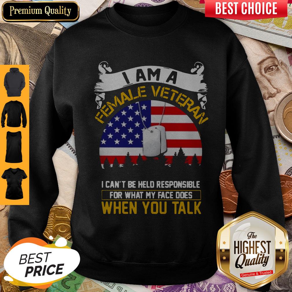 I Am A Female Veteran I Can Be Hello Responsible For What My Face Does When You Talk Shirt - Image 2