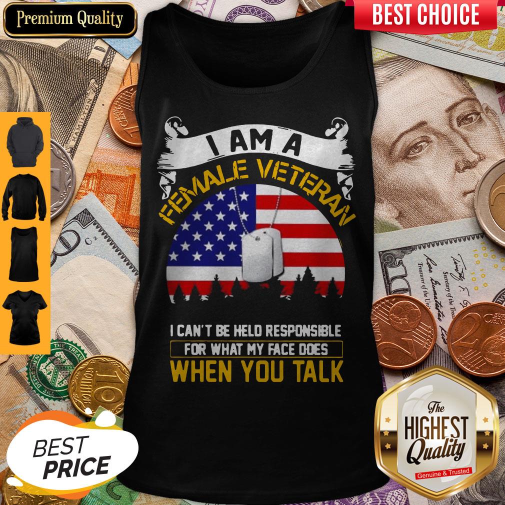 I Am A Female Veteran I Can Be Hello Responsible For What My Face Does When You Talk Shirt - Image 5