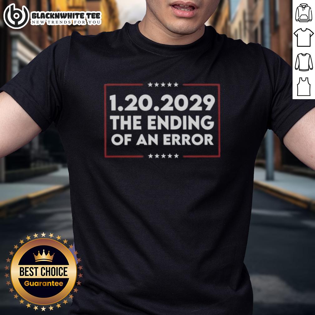 Nice 1.20.2029 The Ending Of An Error T-Shirt