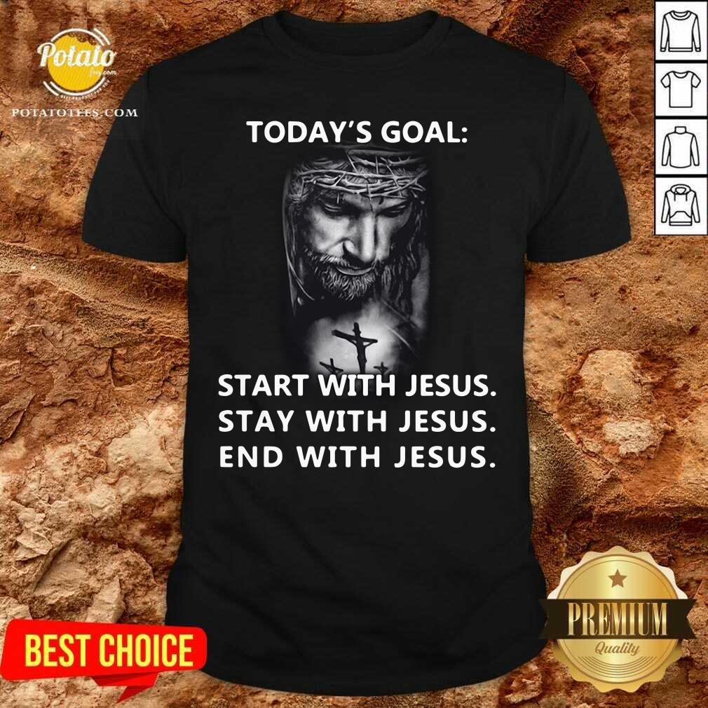 Nice Today’s Goal Start With Jesus Stay With Jesus End With Jesus 2021 Shirt