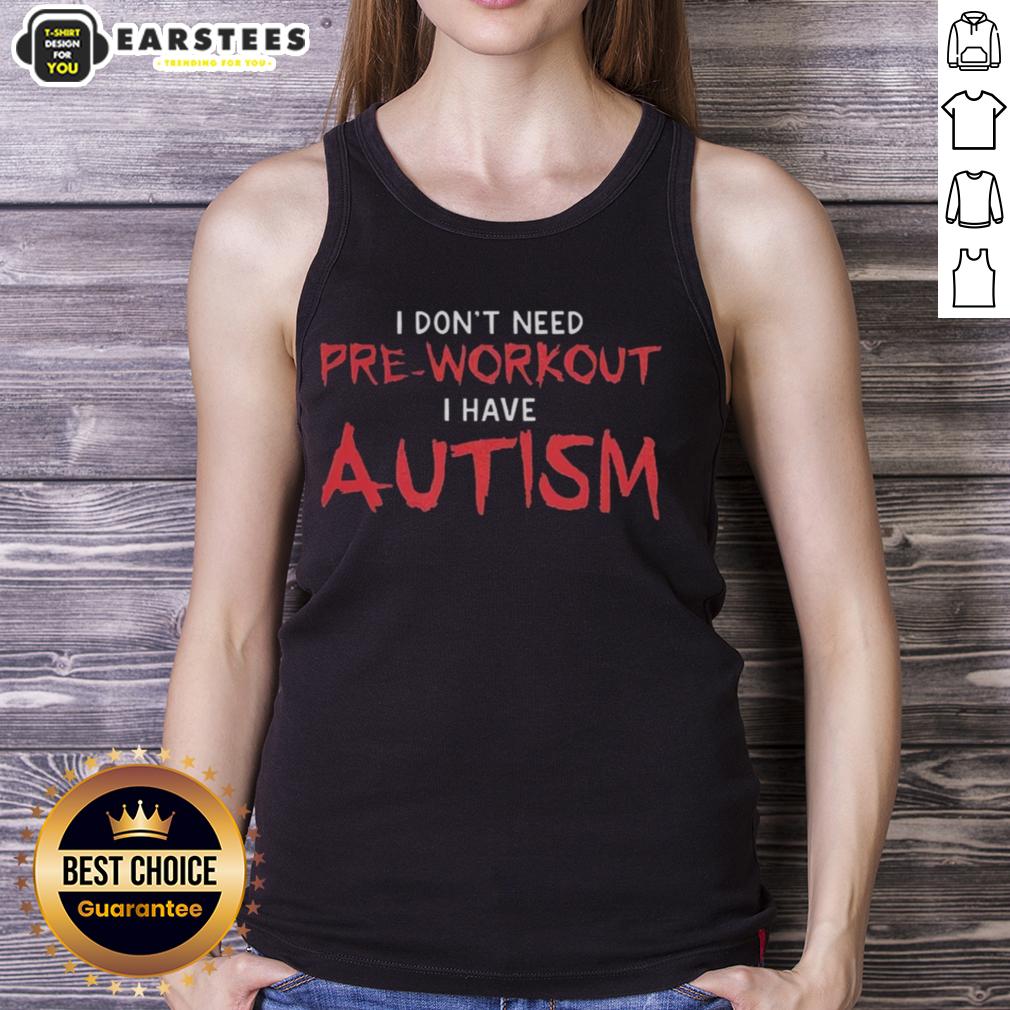 Awesome I Don't Need Pre-Workout I Have Autism T-Shirt - Image 4