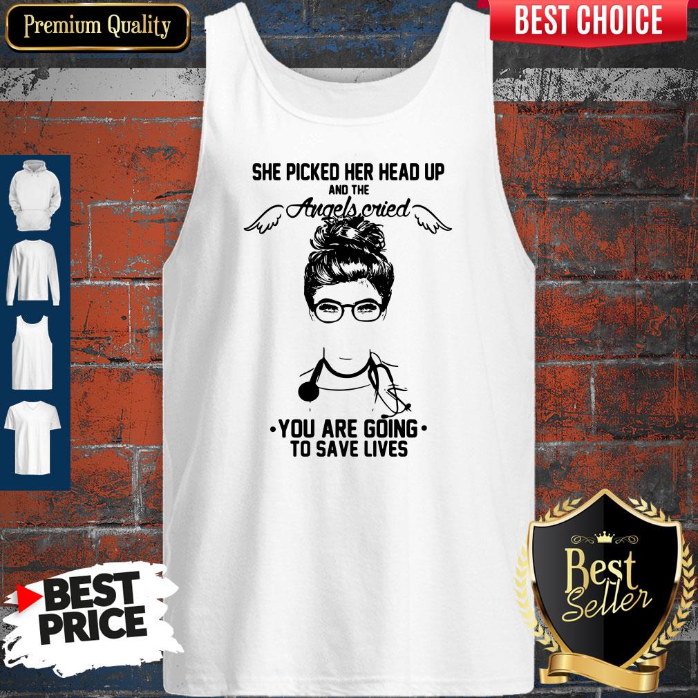 Doctor She Picked Her Head Up And The Angels Cried You Are Going To Save Lives Shirt - Image 3