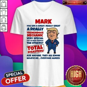Alternative view of Official Mark You Are Great Really Great A Really Tremendous Mechanic Very Special Total Disasters Trump Shirt