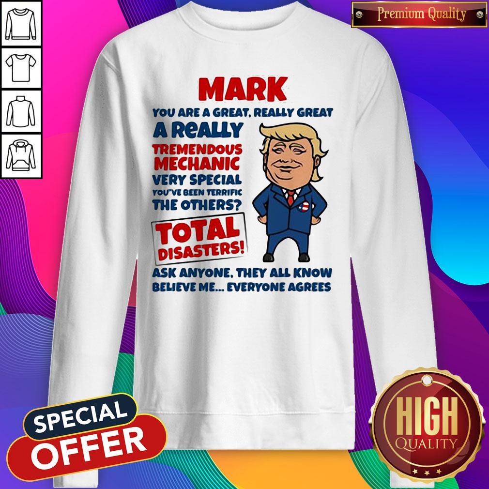 Official Mark You Are Great Really Great A Really Tremendous Mechanic Very Special Total Disasters Trump Shirt - Image 4