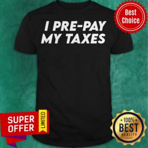 Premium I Pre-pay My Taxes Prepay Taxes Satire Trump-Biden Debate Shirt